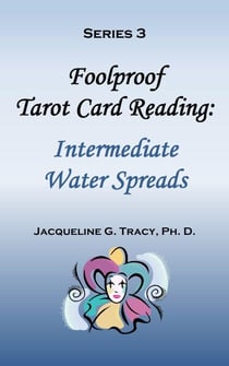 Foolproof Tarot Card Reading: Intermediate Water Spreads - Series 3 - Foolproof Tarot Card Readings, #9