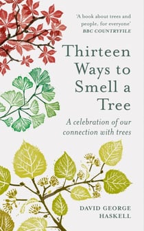 Thirteen Ways to Smell a Tree - A celebration of our connection with trees