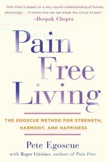 Pain Free Living - The Egoscue Method for Strength, Harmony, and Happiness