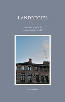 Landrecies - Une brève histoire de son architecture visible