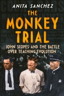 The Monkey Trial - John Scopes and the Battle over Teaching Evolution