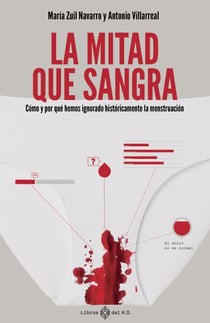La mitad que sangra - Cómo y por qué hemos ignorado históricamente la menstruación