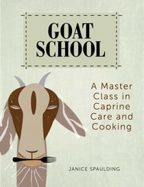 Goat School - A Master Class in Caprine Care and Cooking