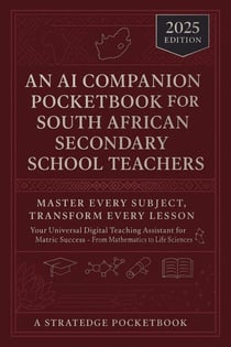 An AI Companion Pocketbook for South African Secondary School Teachers -   Master Every Subject, Transform Every Lesson - AI in Education, #1