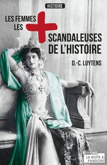 Les femmes les plus scandaleuses de l'Histoire - Portraits de femmes hors du commun