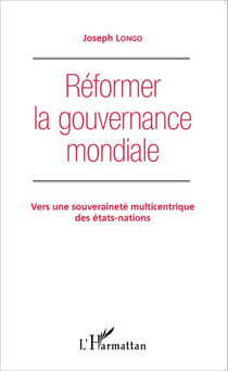Réformer la gouvernance mondiale - Vers une souveraineté multicentrique des États-nations