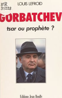 Gorbatchev : tsar ou prophète ?