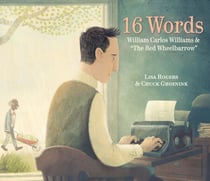 16 Words - William Carlos Williams and "The Red Wheelbarrow"