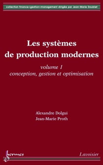 Les systèmes de production modernes - Vol. 1 : Conception, gestion et optimisation