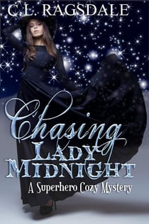 Chasing Lady Midnight: A Superhero Cozy Mystery - The Lady Midnight Series, #1