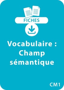 Vocabulaire CM1 - Champ sémantique - Un lot de 7 fiches recto/verso à télécharger