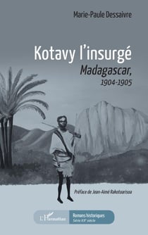 Kotavy l'insurgé - Madacascar, 1904-1905 - 1904-1905