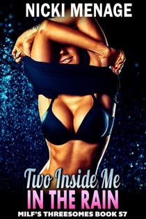 Two Inside Me In The Rain : MILF’s Threesomes 57 (MFM Threesome Erotica Anal Sex Erotica MILF Erotica) - Milf's Threesomes, #57