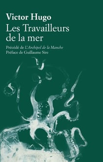 Les Travailleurs de la mer - précédé de "L'Archipel de la Manche"