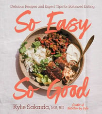So Easy So Good - Delicious Recipes and Expert Tips for Balanced Eating (A Cookbook)