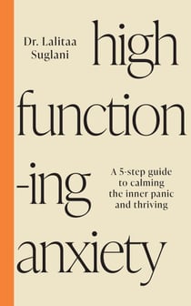 High-Functioning Anxiety - A 5-Step Guide to Calming the Inner Panic and Thriving