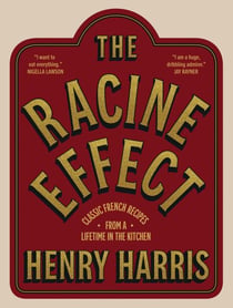 The Racine Effect - Classic French Recipes from a Lifetime in the Kitchen