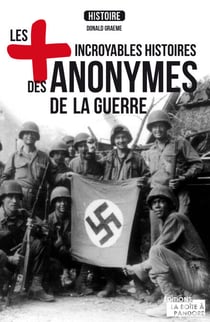 Les plus incroyables histoires des anonymes de la guerre - Essai historique
