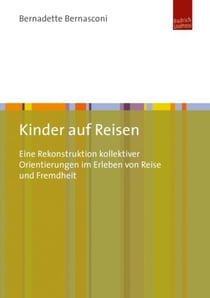 Kinder auf Reisen - Eine Rekonstruktion kollektiver Orientierungen im Erleben von Reise und Fremdheit