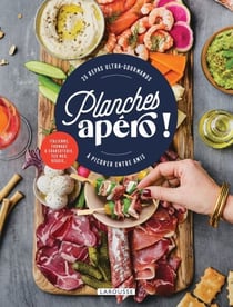 Planches apéro ! - 25 repas ultra-gourmands à picorer entre amis
