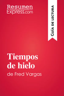 Tiempos de hielo de Fred Vargas (Guía de lectura) - Resumen y análisis completo
