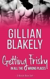 Getting Frisky in all the Wrong Places: 3 Book Bundle - Getting Frisky in all the Wrong Places