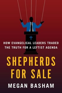 Shepherds for Sale - How Evangelical Leaders Traded the Truth for a Leftist Agenda