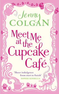 Meet Me At The Cupcake Café - From the bestselling author of feel-good romance