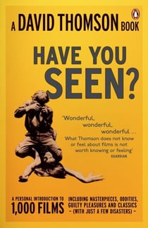 'Have You Seen...?' - a Personal Introduction to 1,000 Films including masterpieces, oddities and guilty pleasures (with just a few disasters)