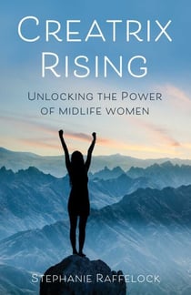 Creatrix Rising - Unlocking the Power of Midlife Women