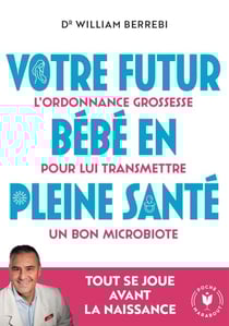 Votre futur bébé en pleine santé - L'ordonnance grossesse pour lui transmettre un bon microbiote