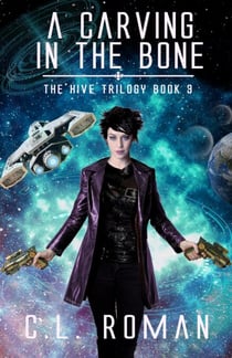 A Carving in the Bone - The Hive Trilogy: An Unborn Space Opera