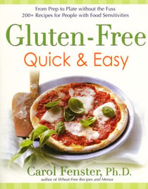 Gluten-Free Quick & Easy - From prep to plate without the fuss - 200+ recipes for people with food sensitivities