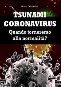 Tsunami coronavirus. Quando torneremo alla normalità?
