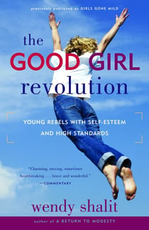 The Good Girl Revolution - Young Rebels with Self-Esteem and High Standards