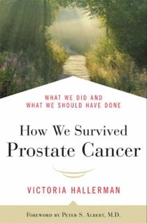 How We Survived Prostate Cancer - What We Did and What We Should Have Done