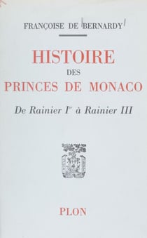 Histoire des princes de Monaco - De Rainier Ier à Rainier III