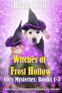 Witches of Frost Hollow Cozy Mysteries: Books 1-3 (A Quirky Small-Town Talking Cat Paranormal Cozy Collection)