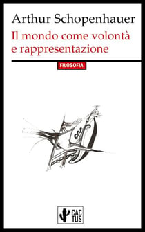 Il mondo come volontà e rappresentazione - Edizione integrale con note