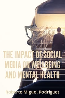 The Impact of Social Media on Wellbeing and Mental Health