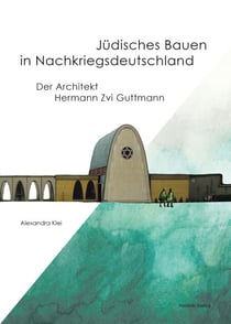 Jüdisches Bauen in Nachkriegsdeutschland - Der Architekt Hermann Zvi Guttmann