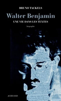 Walter Benjamin - Une vie dans les textes