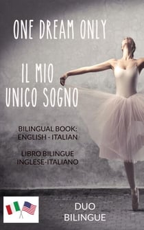 One Dream Only / Il mio unico sogno (Libro bilingue: inglese  - italiano)