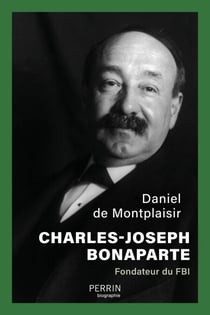 Charles-Joseph Bonaparte - Fondateur du FBI - Le Bonaparte américain, fondateur du FBI