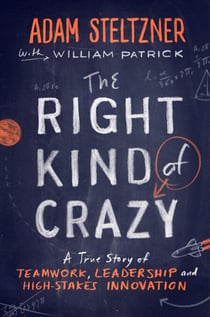 The Right Kind of Crazy - A True Story of Teamwork, Leadership, and High-Stakes Innovation