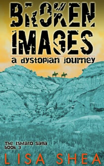 Broken Images - A Dystopian Journey - A Dystopian Journey, #3