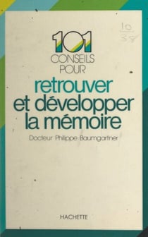 101 conseils pour retrouver et développer la mémoire