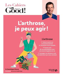 Les Cahiers Dr. Good ! - L'arthrose, je peux agir !