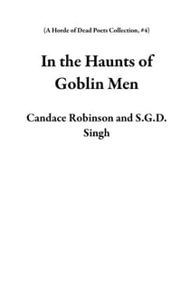 In the Haunts of Goblin Men - A Horde of Dead Poets Collection, #4
