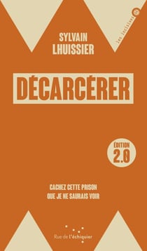 Décarcérer / édition 2.0 - Cachez cette prison que je ne saurais voir
